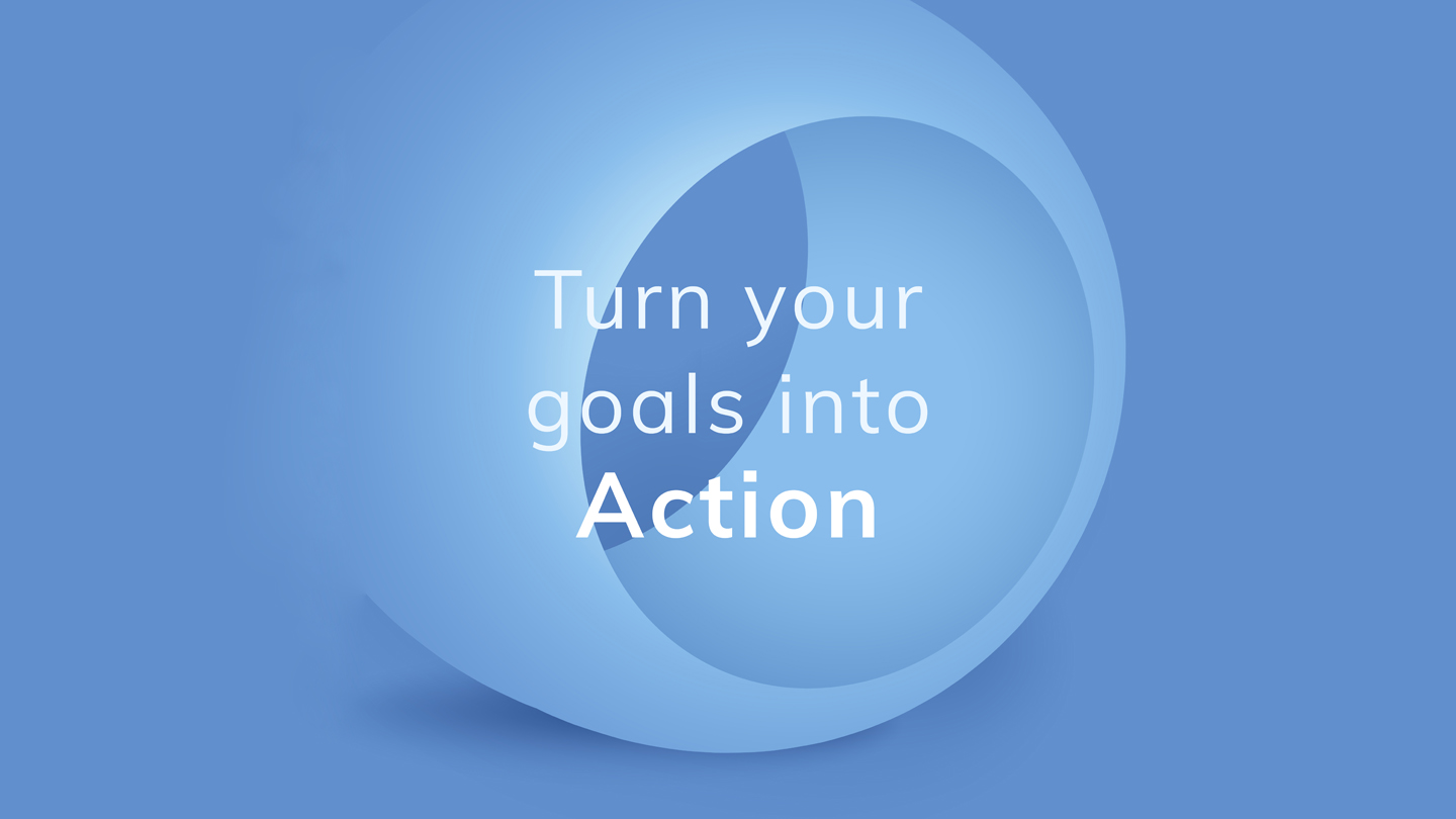 turn your goals into action